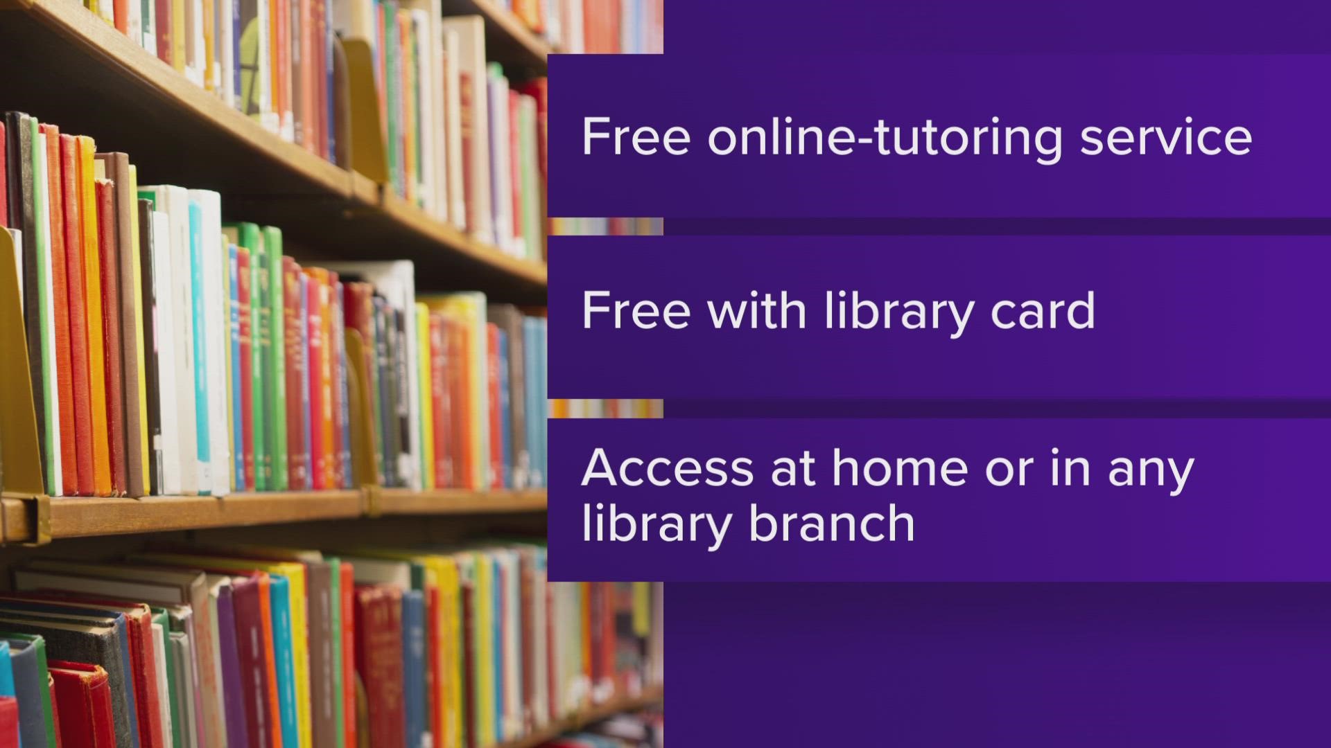 Kindergarten through 12th grade students with a library card can access online tutoring services seven days a week.